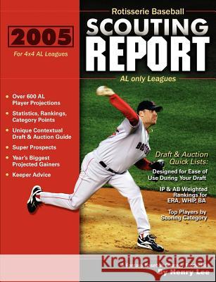2005 Rotisserie Baseball Scouting Report: for 4x4 AL only Leagues Lee, Henry 9780974844572 Squeaky Press
