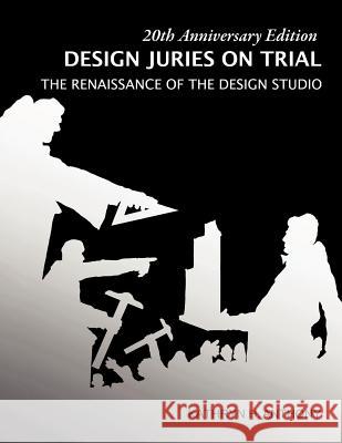 Design Juries on Trial. 20th Anniversary Edition: The Renaissance of the Design Studio Kathryn H. Anthony 9780974845012 Kathryn H. Anthony