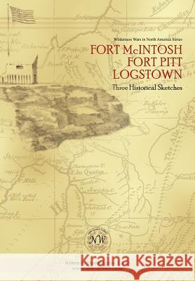 Fort McIntosh, Fort Pitt, Logstown: Three Historical Sketches Agnew, Daniel 9780974869025 Normal Warfare Publications