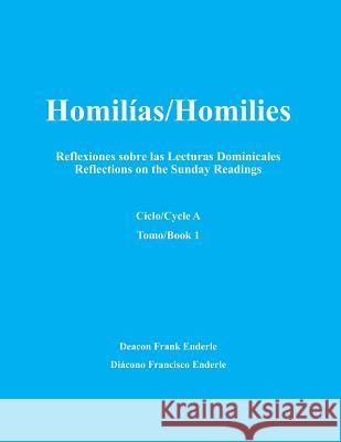Homilias/Homilies Domingos/Sundays Ciclo/Cycle A Tomo/Book 1: Reflexiones sobre las Lecturas Dominicales Reflections on the Sunday Readings Enderle, Frank 9780974874722 Enderle Publishing