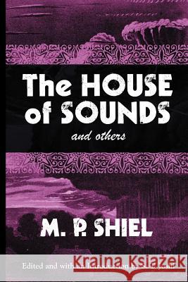 The House of Sounds and Others (Lovecraft's Library) Shiel, M. P. 9780974878966 Hippocampus