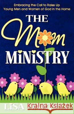The Mom Ministry Lisa, M Hartell 9780974923406 Ignite Publications