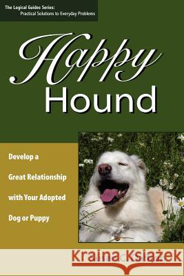 Happy Hound: Develop a Great Relationship with Your Adopted Dog or Puppy Daffron, Susan C. 9780974924526 Logical Expressions, Inc.