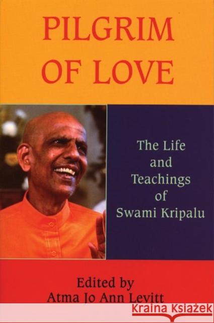 Pilgrim of Love: The Life and Teachings of Swami Kripalu Levitt, Atma Jo Ann 9780974935935 Monkfish Book Publishing