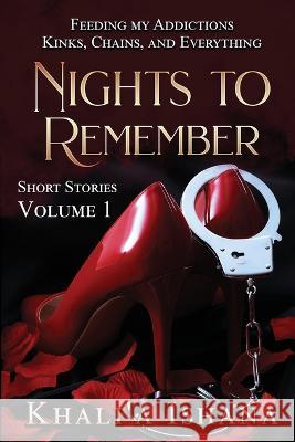 Nights to Remember: Feeding My Addictions - Kinks, Chains and Everything Khali'a Ishana 9780974938745 Champagne Connection