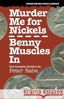 Murder Me for Nickels / Benny Muscles In Rabe, Peter 9780974943848 Stark House Press