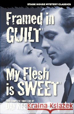 Framed in Guilt / My Flesh is Sweet Day Keene 9780974943886 Stark House Press