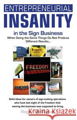 Entrepreneurial Insanity in the Sign Business Roger McManus 9780974945248