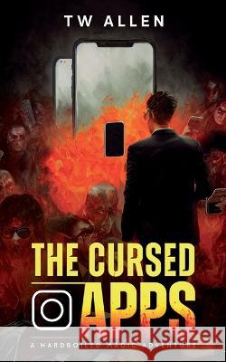 The Cursed Apps: A Hardboiled Magic Adventure Tw Allen 9780974959870