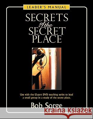 Secrets of the Secret Place: Leader's Manual Bob Sorge 9780974966489