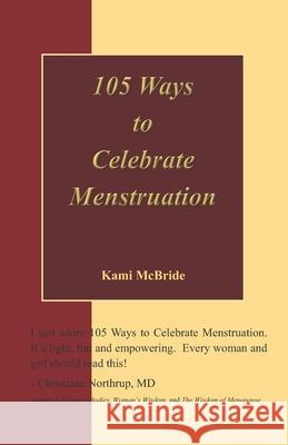 105 Ways to Celebrate Menstruation Kami McBride 9780974967011