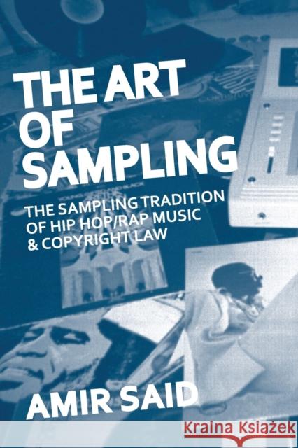 The Art of Sampling: The Sampling Tradition of Hip Hop/Rap Music and Copyright Law Amir Said 9780974970417 Superchamp Books