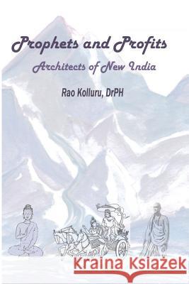 PROPHETS AND PROFITS - Architects of New India Kolluru, Rao 9780974974699 Bioxy Source Inc.