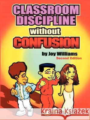 Classroom Discipline Without Confusion Joy M. Williams 9780974980225 To His Glory Publishing Company