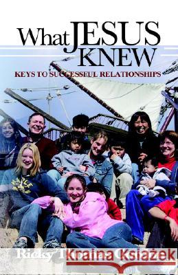 What Jesus Knew: Keys to Successful Relationships Gordon, Ricky Thomas 9780974980256 To His Glory Publishing Company