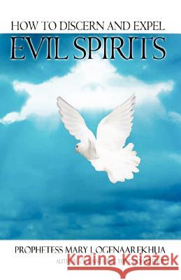 How To Discern and Expel Evil Spirits Mary J. Ogenaarekhua 9780974980287 To His Glory Publishing Company