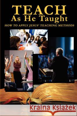 Teach as He Taught Robert G. Delnay 9780974983677 Faithful Life Publishers