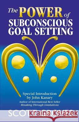 The Power of Subconscious Goal Setting: Prepare to Unleash Your Potential Scott Groves 9780975119808