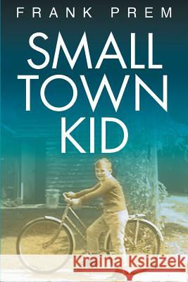 Small Town Kid Frank Prem 9780975144237 Wild Arancini Press