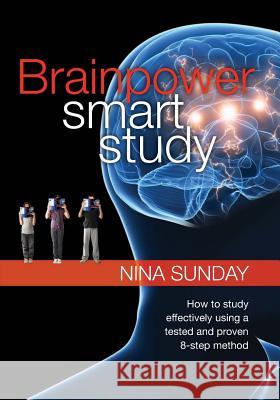 Brainpower Smart Study: How to Study Effectively Using a Tested and Proven 8-Step Method Nina Sunday 9780975194157 Brainpower Training Pty, Limited