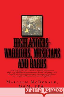 HIGHLANDERS-warriers, musians and bards McDonald Oam, Malcolm C. 9780975196656