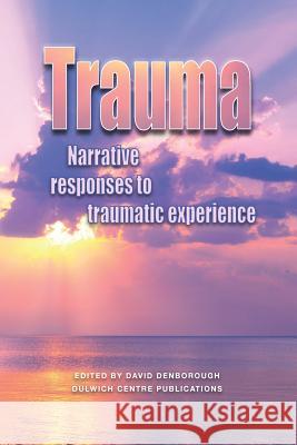 Trauma: Narrative Responses to Traumatic Experience David Denborough 9780975218037 Dulwich Centre Publications