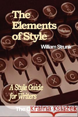 The Elements of Style: A Style Guide for Writers Strunk, William, Jr. 9780975229804 Kt Publishing