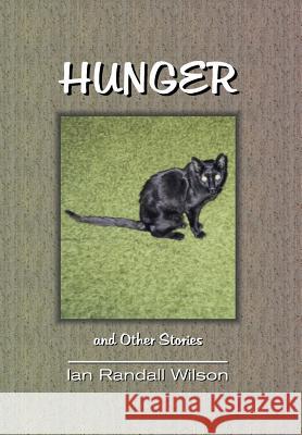 Hunger and Other Stories Ian Randall Wilson 9780975257319 Hollyridge Press