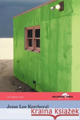 Chartreuse (The Hollyridge Press Chapbook Series) Jesse Lee Kercheval 9780975257395 Hollyridge Press