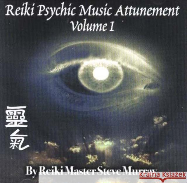 Reiki Psychic Music Attunement CD: Volume 1 Reiki Master Steve Murray 9780975264867 Body & Mind Productions