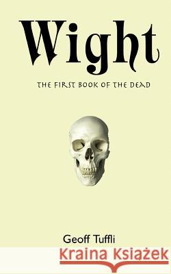 Wight: The First Book of the Dead Geoff Tuffli 9780975266915