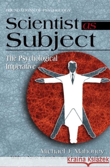Scientist as Subject: The Psychological Imperative Mahoney, Michael J. 9780975273807