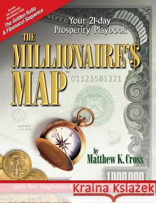The Millionaire's Map: Your 21-day Playbook for Prosperity Cross, Matthew K. 9780975280201