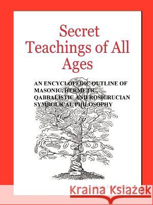 Secret Teachings of All Ages Hall, Manly Palmer 9780975309346