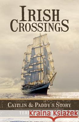 Irish Crossings: Caitlin & Paddy's Story Terence O'Leary 9780975321676 Swan Creek Press