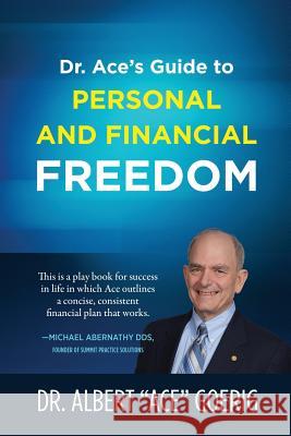 Dr. Ace's Guide to Personal and Financial Freedom Albert Goerig 9780975333914 Albert C Goerig