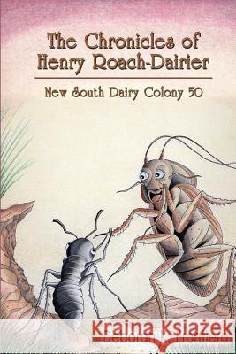 The Chronicles of Henry Roach-Dairier: New South Dairy Colony 50 Frontiera, Deborah K. 9780975341025