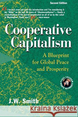 Cooperative Capitalism: A Blueprint for Global Peace and Prosperity -- 2nd Editon Pbk Jw Smith 9780975355596 Institute for Economic Democracy