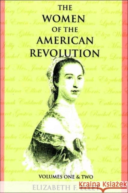 The Women of the American Revolution Volumes I and II Elizabeth F. Ellet 9780975366721