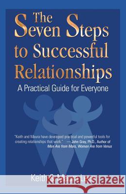 The Seven Steps to Successful Relationships: A Practical Guide for Everyone Keith and Maura Leon 9780975366882