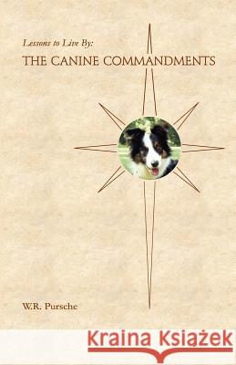 Lessons To Live By: The Canine Commandments Pursche, W. R. 9780975379349 Varzara House