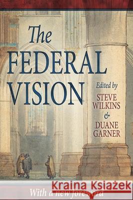 The Federal Vision Steve Wilkins Duane Garner Peter J. Leithart 9780975391402 Athanasius Press