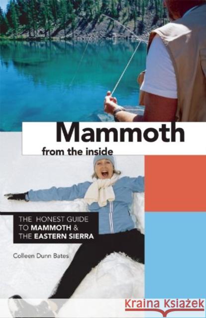 Mammoth from the Inside: The Honest Guide to Mammoth and the Eastern Sierra Colleen Dunn Bates 9780975393901 Prospect Park Books