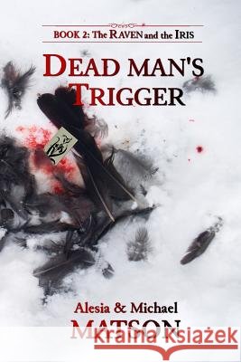 Dead Man's Trigger Alesia E. Matson Michael J. Matson 9780975410790