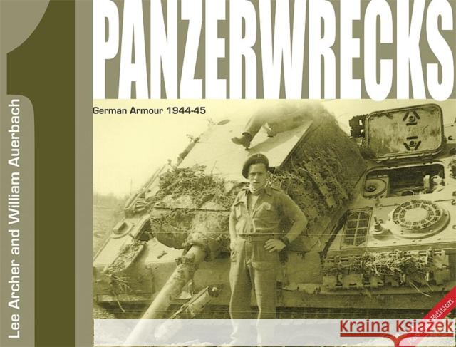 Panzerwrecks 1: German Armour 1944-45 Lee Archer, William Auerbach 9780975418307 Panzerwrecks Limited