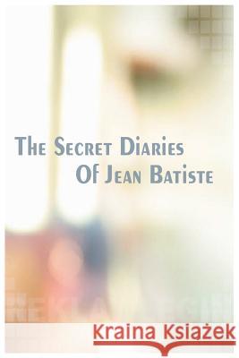 The Secret Diaries of Jean Batiste Nigel Lavar Walker 9780975435700