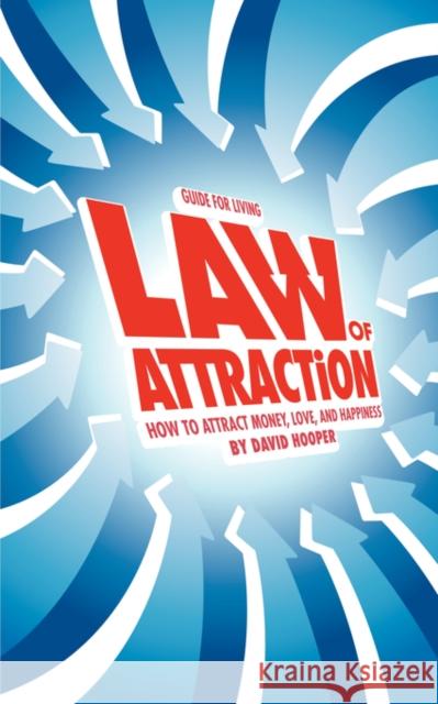 Guide for Living: Law of Attraction - How to Attract Money, Love, and Happiness Hooper 9780975436158