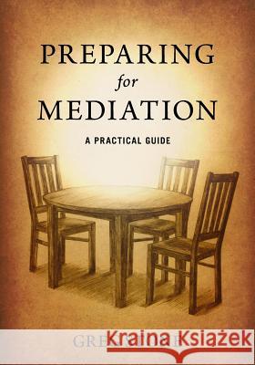 Preparing for Mediation: A Practical Guide Greg D. Stone Tracy L. Stone Lindsay M. Stone 9780975439746 Pink Unicorn Publishing