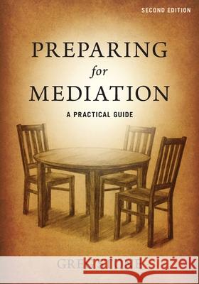 Preparing for Mediation: A Practical Guide Greg Stone Lindsay Stone Tracy Stone 9780975439753