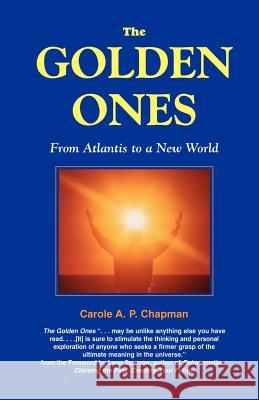 The Golden Ones: From Atlantis to a New World Chapman, Carole a. P. 9780975469101 Mystic Publishing